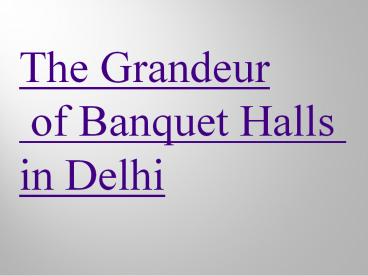 The Grandeur of Banquet Halls in Delhi