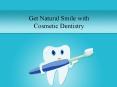 Get The Natural Smile With Cosmetic Dentistry PowerPoint PPT Presentation
