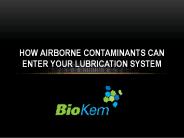 How Airborne Contaminants Can Enter Your Lubrication System