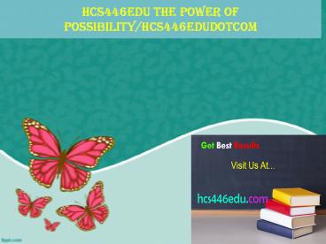 hcs446edu The power of possibility/hcs446edudotcom