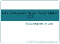 India Cardiovascular Surgery Devices Market - 2021 PowerPoint PPT Presentation