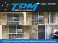 TDM Glass & Aluminium Offers Reliable Security Screens in Brisbane PowerPoint PPT Presentation