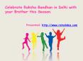 Celebrate Raksha Bandhan in Delhi with your Brother this Season. PowerPoint PPT Presentation
