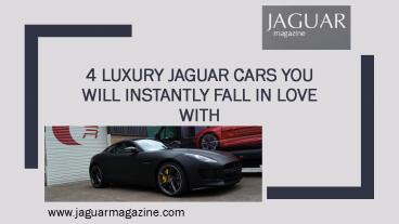 4 Luxury Jaguar Cars You Will Instantly Fall in Love With