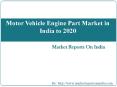 Motor Vehicle Engine Part Market in India to 2020 PowerPoint PPT Presentation