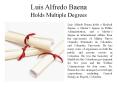 Luis Alfredo Baena Holds Multiple Degrees PowerPoint PPT Presentation