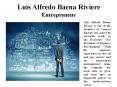 Luis Alfredo Baena Riviere Entrepreneur PowerPoint PPT Presentation