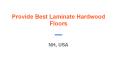 Provide Best Laminate Hardwood Floors PowerPoint PPT Presentation