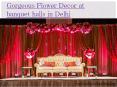 Gorgeous flower decor at banquet halls in delhi PowerPoint PPT Presentation
