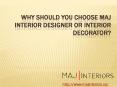 Why Should You Choose MAJ Interior Designer Or Interior Decorator? PowerPoint PPT Presentation