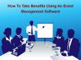 How To Take Benefits Using An Event Management Software PowerPoint PPT Presentation