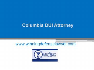 Columbia DUI Attorney - www.tysonmutrux.com