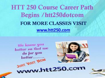 HTT 250 Course Career Path Begins htt250dotcom