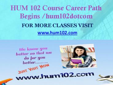 HUM 102  Course Career Path Begins hum102dotcom