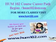 HUM 102  Course Career Path Begins hum102dotcom