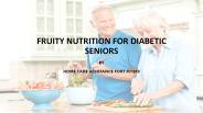Fruity Nutrition for Diabetic Seniors