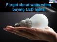 Forget About Watts When Buying LED Lights