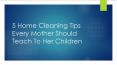 5 Home Cleaning Tips Every Mother Should Teach To Her Children PowerPoint PPT Presentation