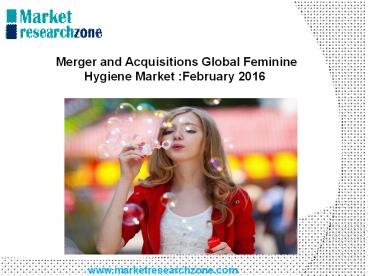 Merger and Acquisitions Global Feminine Hygiene Market February 2016