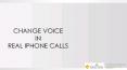 Change Voice in Real iphone Calls