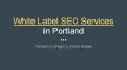 Best White Label SEO Services in Portland PowerPoint PPT Presentation
