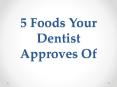 5 Foods Your Dentist Approves Of PowerPoint PPT Presentation
