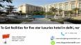To Get facilities for five star luxuries hotel in delhi ncr PowerPoint PPT Presentation