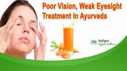 Poor Vision, Weak Eyesight Treatment In Ayurveda
