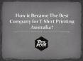 How it became the best company for t shirt printing australia PowerPoint PPT Presentation