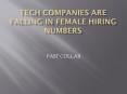 TECH COMPANIES ARE FALLING IN FEMALE HIRING NUMBERS (1) PowerPoint PPT Presentation