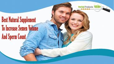Best Natural Supplement To Increase Semen Volume And Sperm Count
