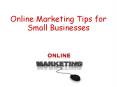 Online marketing tips for small businesses PowerPoint PPT Presentation