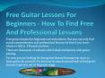 Free Guitar Lessons For Beginners - How to Find Free and Professional Lessons PowerPoint PPT Presentation