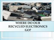 WHERE DO OUR RECYCLED ELECTRONICS GO