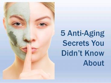 5 Anti-Aging Secrets You Didn’t Know About
