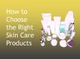 How to Choose the Right Skin Care Products PowerPoint PPT Presentation