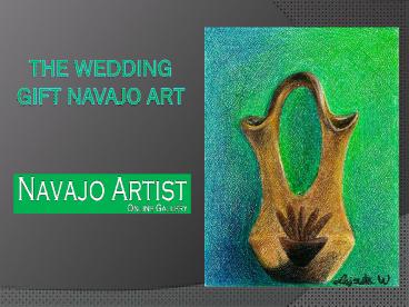 The Wedding Gift Navajo Art