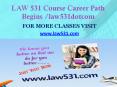 LAW 531 Course Career Path Begins law531dotcom PowerPoint PPT Presentation