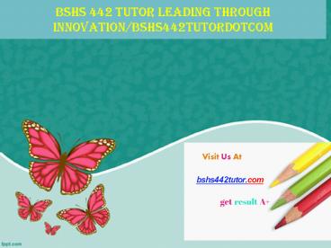 BSHS 442 TUTOR Leading through innovation/bshs442tutordotcom