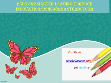 BSHS 382 MASTER Leading through innovation/bshs382masterdotcom