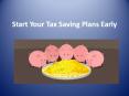 Start Your Tax Saving Plans Early PowerPoint PPT Presentation