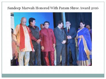 Sandeep Marwah Honored With Param Shree Award 2016