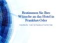 Bestimmen Sie Ihre Wünsche an das Hotel in Frankfurt-Oder PowerPoint PPT Presentation