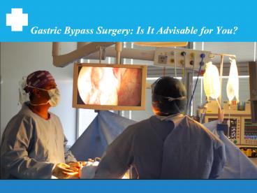 Gastric Bypass Surgery: Is It Advisable for You