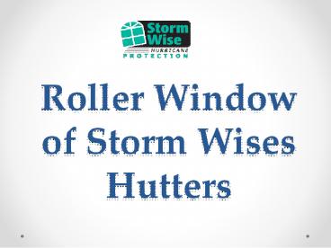 Roller Window of Storm Wises Hutters