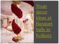 Stage decor ideas at banquet halls in Kolkata PowerPoint PPT Presentation