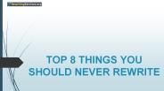 Top 8 Things You Should Never Rewrite