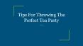 Tips For Throwing The Perfect Tea Party PowerPoint PPT Presentation