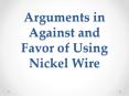 Arguments in Against and Favor of Using Nickel Wire PowerPoint PPT Presentation