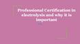 Professional Certification in electrolysis and why it is important PowerPoint PPT Presentation
